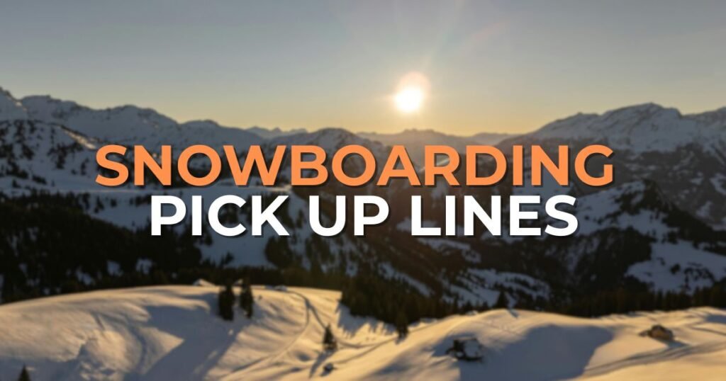 snowboarding pick up lines