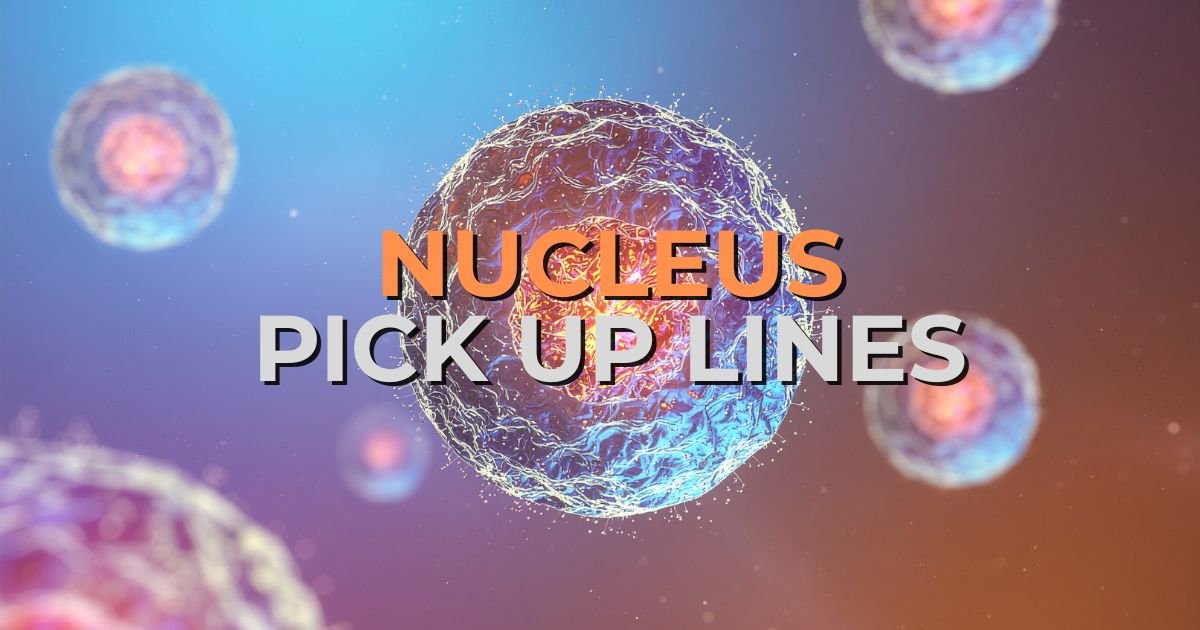 250+ Nucleus Pick Up Lines, Biology Rizz & Generator - FillFreeLife