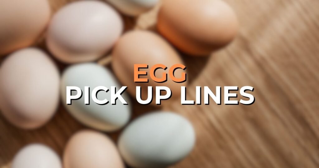 Egg Pick Up Lines
