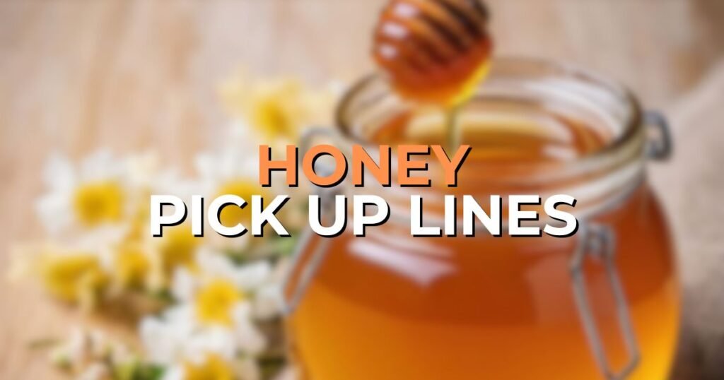 Honey Pick Up Lines