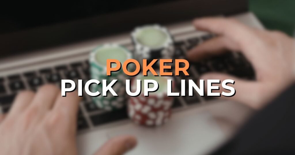 Poker Pick Up Lines
