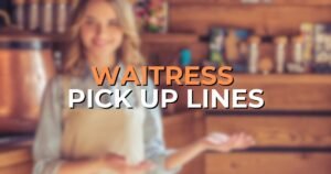 Waitress Pick Up Lines