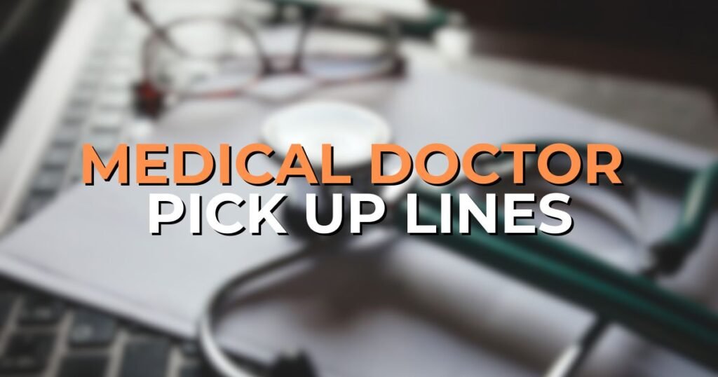 Medical Doctor Pick Up Lines