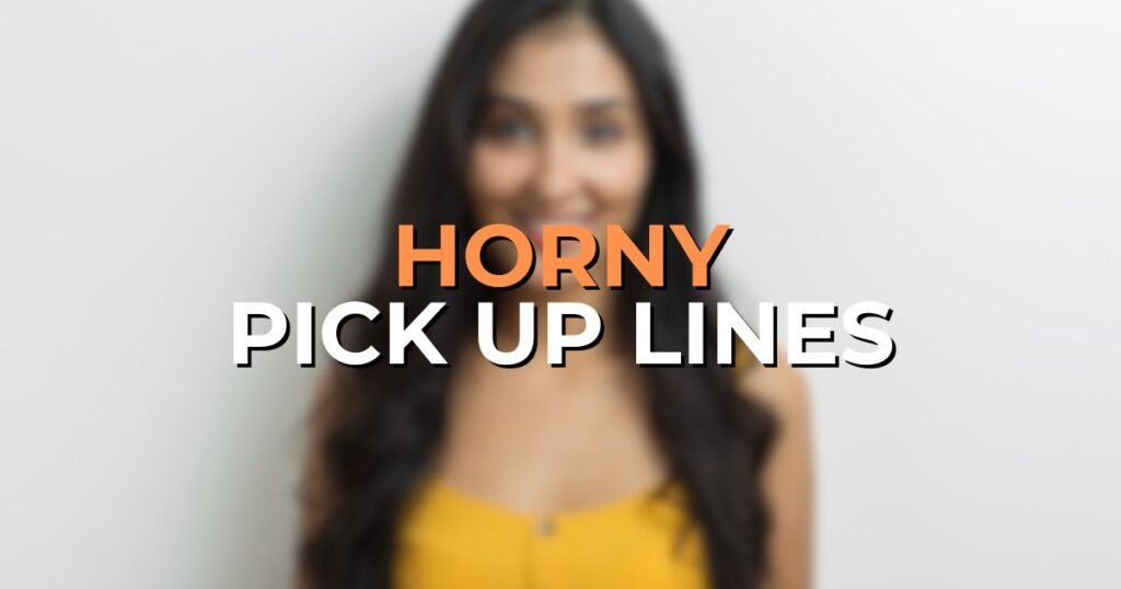 Horny Pick Up Lines