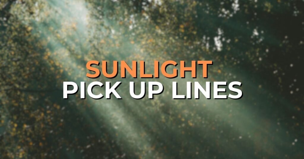 Sunlight Pick Up Lines