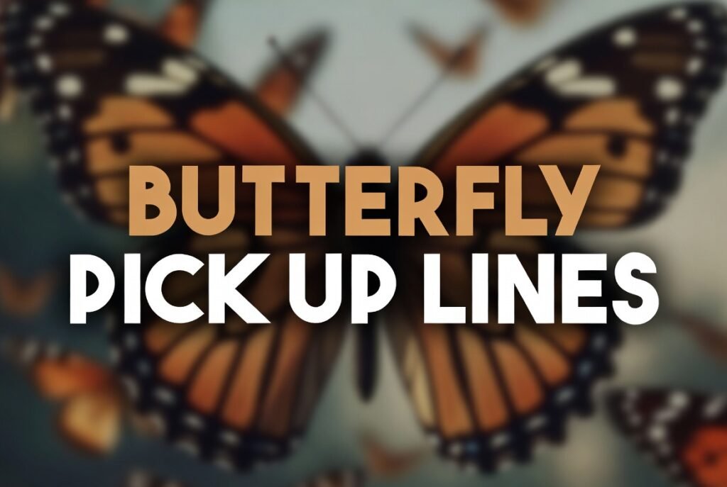 Butterfly Pick Up Lines