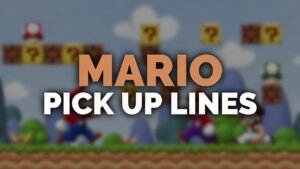 Mario Pick Up Lines