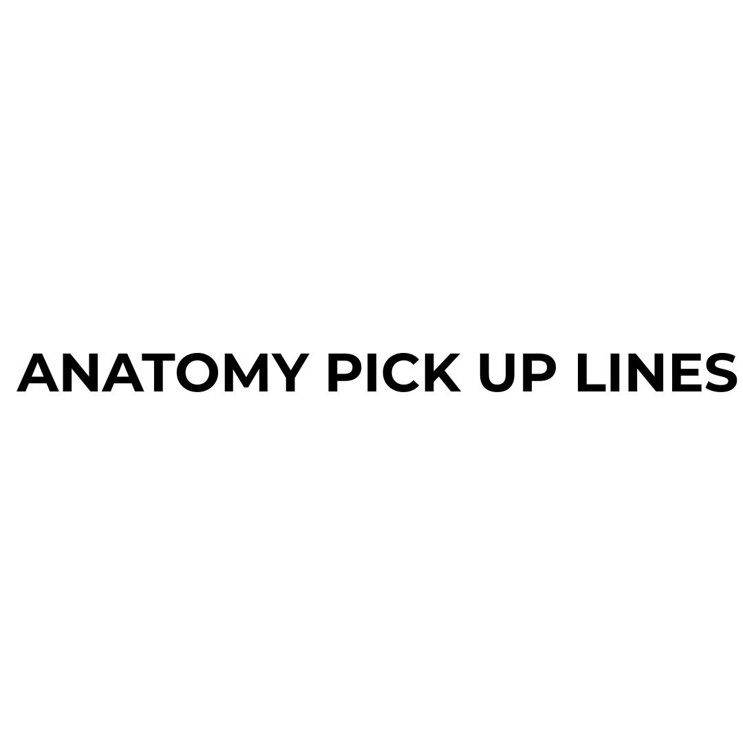 Find 121+ anatomy pick up lines that are funny, cute, clever, science-themed, and easy to text. Copy a favorite or create a fresh anatomy line