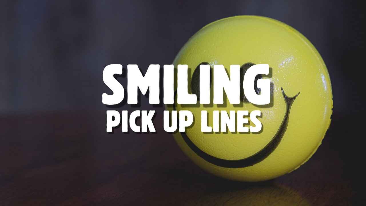 Cute and flirty smile pick up lines